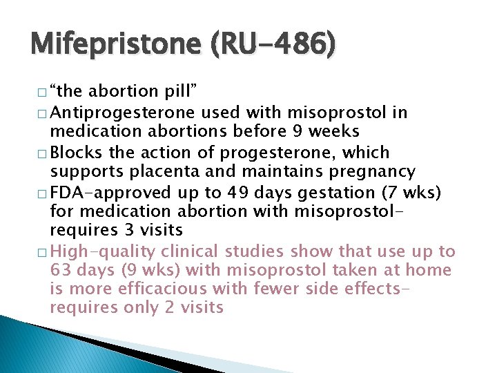 Mifepristone (RU-486) � “the abortion pill” � Antiprogesterone used with misoprostol in medication abortions