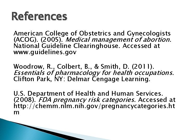 References American College of Obstetrics and Gynecologists (ACOG). (2005). Medical management of abortion. National