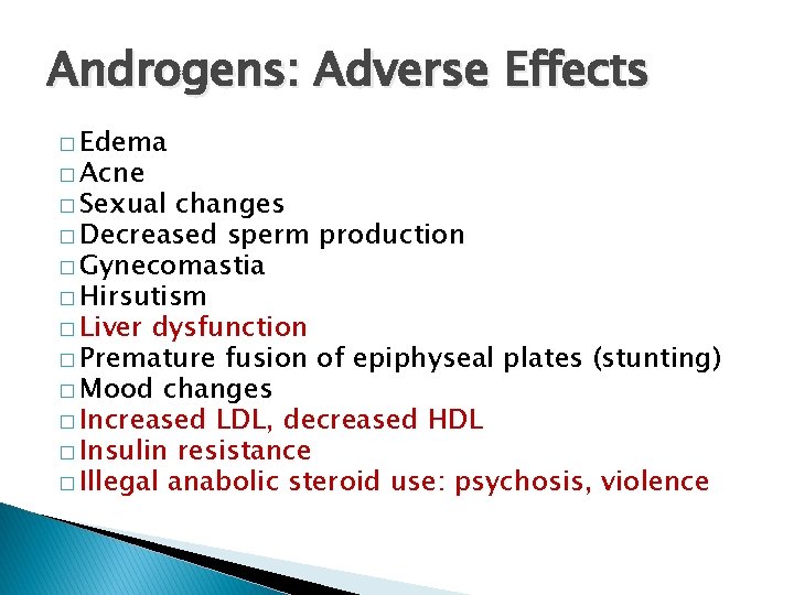 Androgens: Adverse Effects � Edema � Acne � Sexual changes � Decreased sperm production