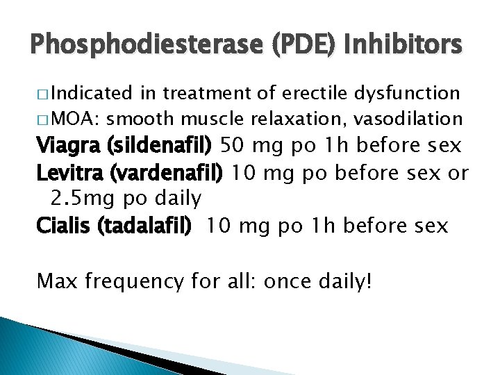Phosphodiesterase (PDE) Inhibitors � Indicated in treatment of erectile dysfunction � MOA: smooth muscle
