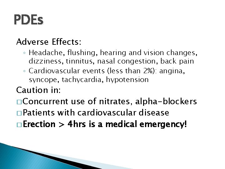 PDEs Adverse Effects: ◦ Headache, flushing, hearing and vision changes, dizziness, tinnitus, nasal congestion,