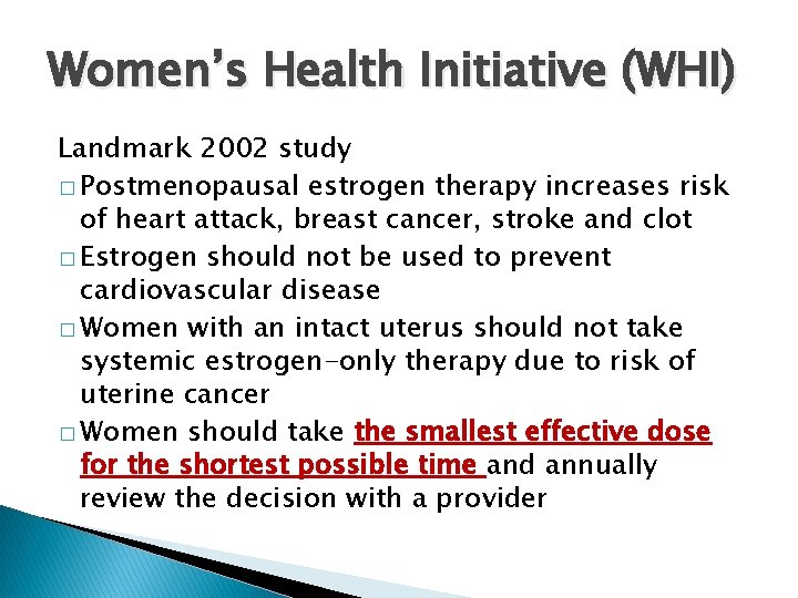 Women’s Health Initiative (WHI) Landmark 2002 study � Postmenopausal estrogen therapy increases risk of