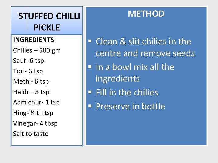 STUFFED CHILLI PICKLE INGREDIENTS Chilies – 500 gm Sauf- 6 tsp Tori- 6 tsp