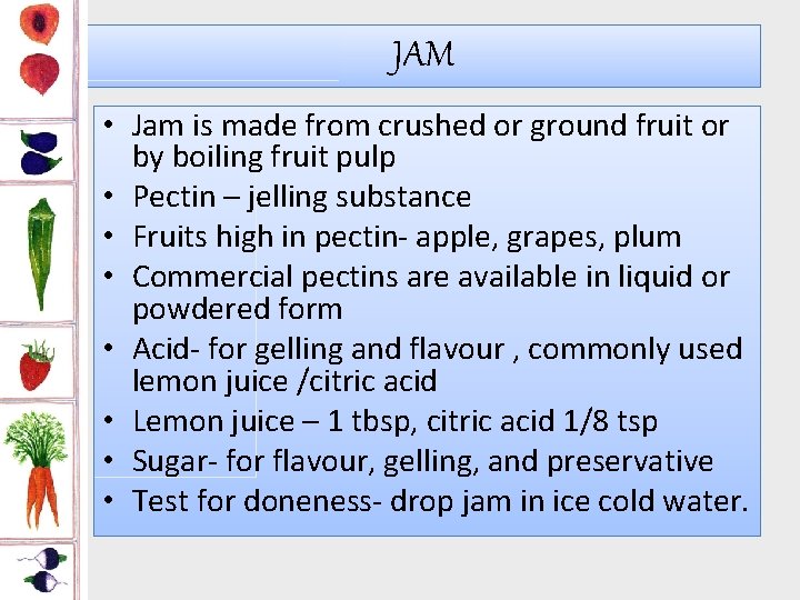 JAM • Jam is made from crushed or ground fruit or by boiling fruit
