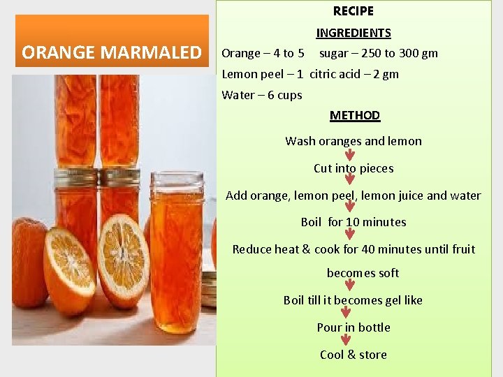 RECIPE ORANGE MARMALED INGREDIENTS Orange – 4 to 5 sugar – 250 to 300