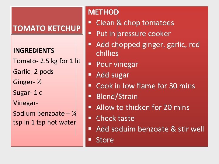 METHOD § Clean & chop tomatoes TOMATO KETCHUP § Put in pressure cooker §
