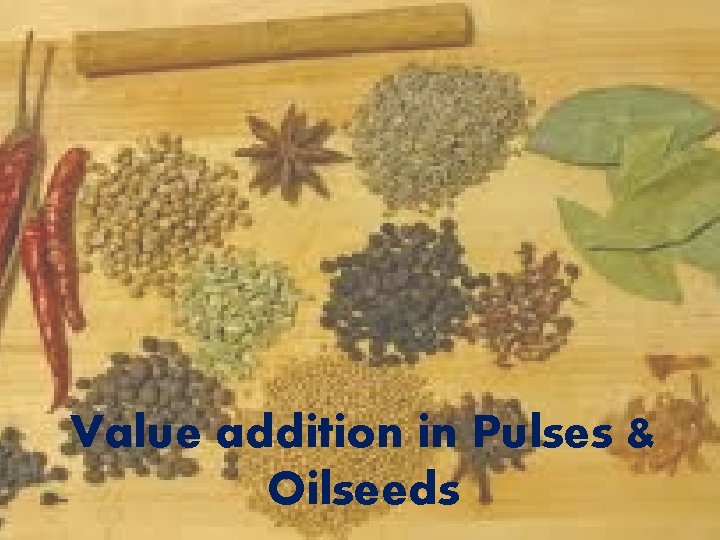 Value addition in Pulses & Oilseeds 