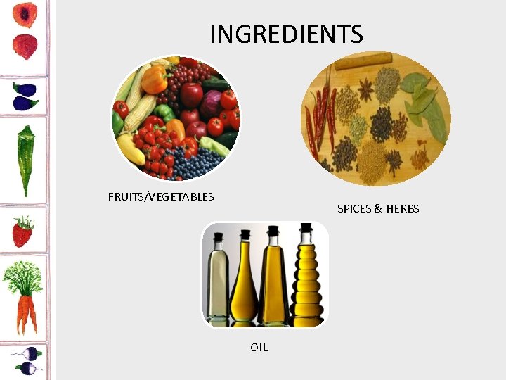 INGREDIENTS FRUITS/VEGETABLES SPICES & HERBS OIL 