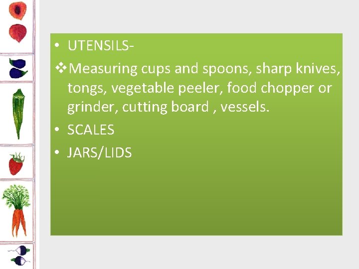  • UTENSILSv. Measuring cups and spoons, sharp knives, tongs, vegetable peeler, food chopper