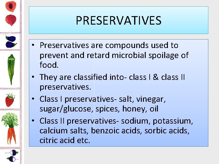 PRESERVATIVES • Preservatives are compounds used to prevent and retard microbial spoilage of food.