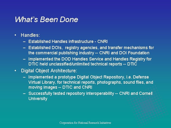 What’s Been Done • Handles: – Established Handles infrastructure - CNRI – Established DOIs,