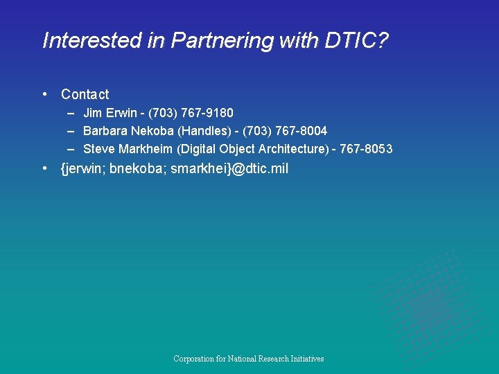 Interested in Partnering with DTIC? • Contact – – – Jim Erwin - (703)