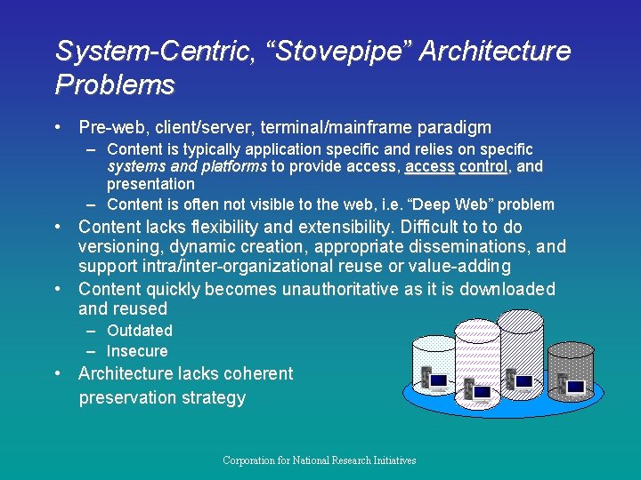 System-Centric, “Stovepipe” Architecture Problems • Pre-web, client/server, terminal/mainframe paradigm – Content is typically application
