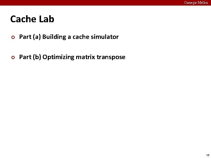 Carnegie Mellon Cache Lab ¢ Part (a) Building a cache simulator ¢ Part (b)