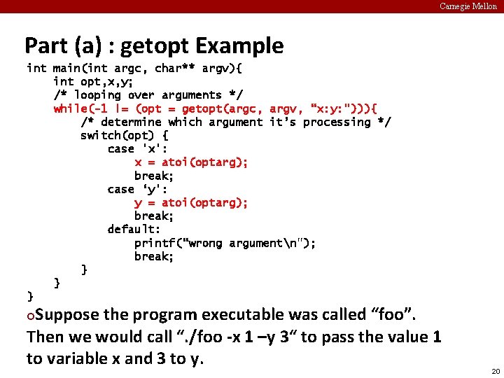 Carnegie Mellon Part (a) : getopt Example int main(int argc, char** argv){ int opt,