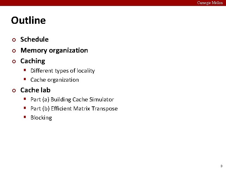 Carnegie Mellon Outline ¢ ¢ ¢ Schedule Memory organization Caching § Different types of