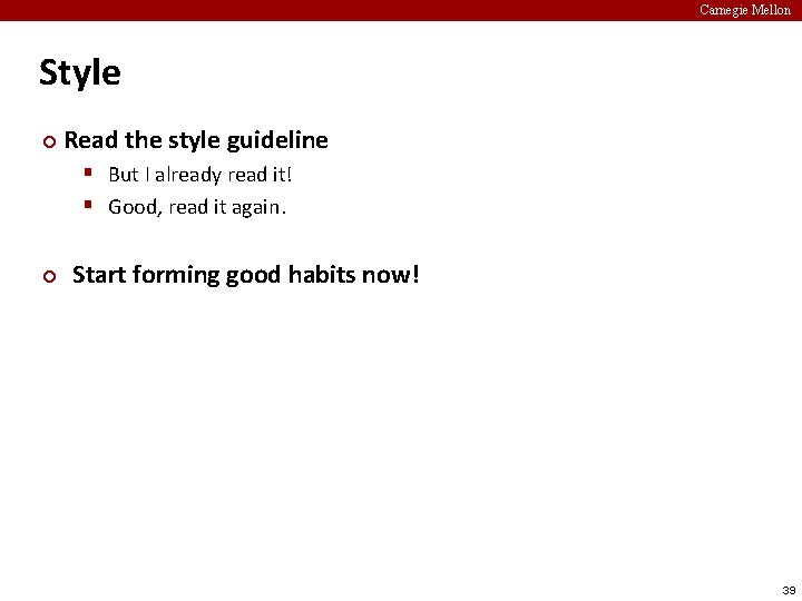 Carnegie Mellon Style ¢ Read the style guideline § But I already read it!