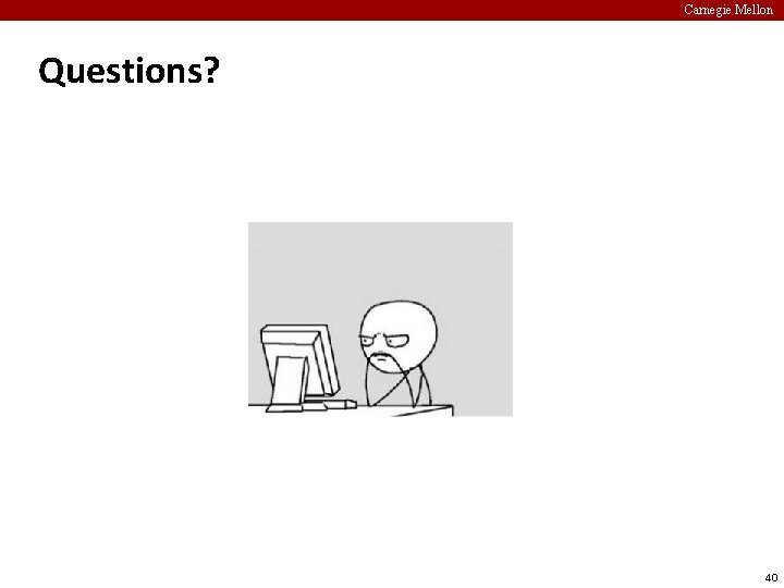 Carnegie Mellon Questions? 40 