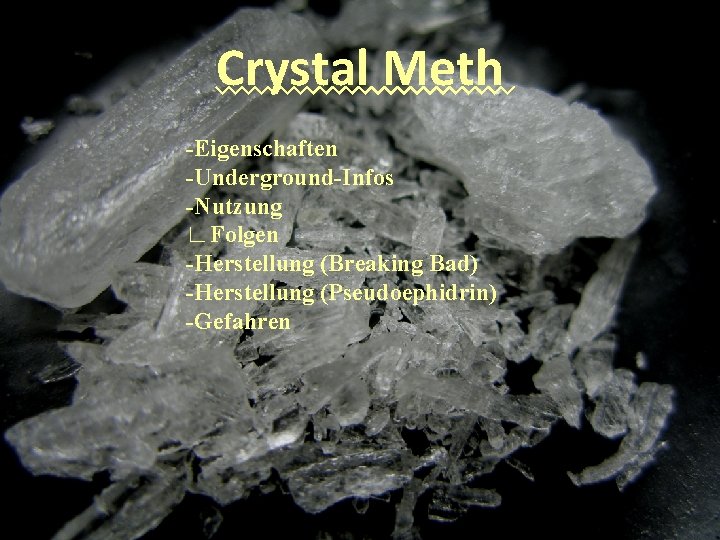 Crystal Meth -Eigenschaften -Underground-Infos -Nutzung ∟Folgen -Herstellung (Breaking Bad) -Herstellung (Pseudoephidrin) -Gefahren 