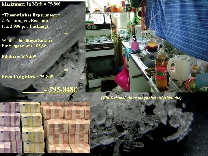 Marktwert: 1 g Meth = 75 -80€ *Theoretisches Experiment: * 2 Packungen „Reactine“ (ca.