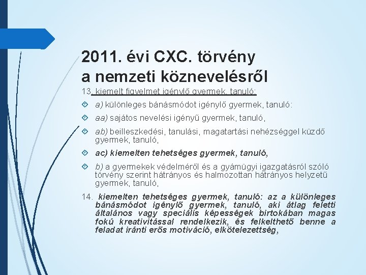 2011. évi CXC. törvény a nemzeti köznevelésről 13. kiemelt figyelmet igénylő gyermek, tanuló: a)