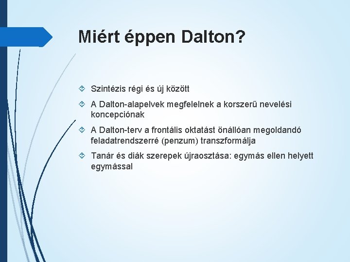 Miért éppen Dalton? Szintézis régi és új között A Dalton-alapelvek megfelelnek a korszerű nevelési