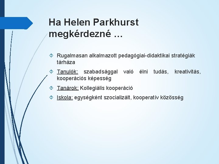 Ha Helen Parkhurst megkérdezné … Rugalmasan alkalmazott pedagógiai-didaktikai stratégiák tárháza Tanulók: szabadsággal kooperációs képesség