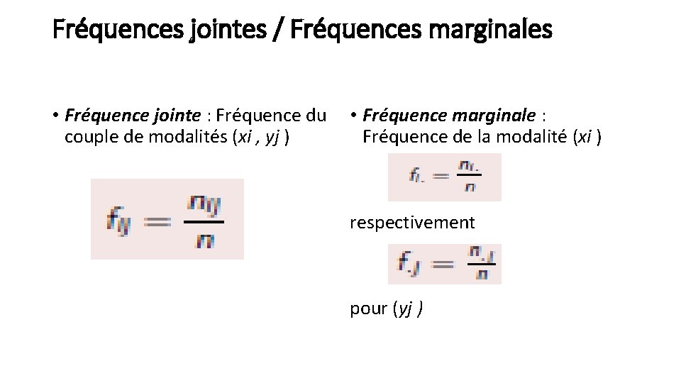 Fréquences jointes / Fréquences marginales • Fréquence jointe : Fréquence du couple de modalités