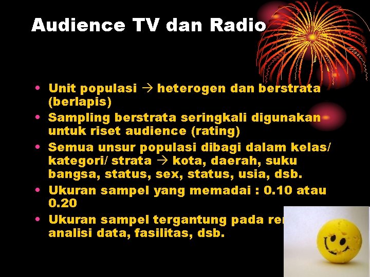 Audience TV dan Radio • Unit populasi heterogen dan berstrata (berlapis) • Sampling berstrata