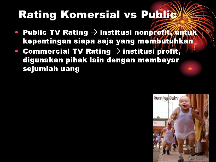 Rating Komersial vs Public • Public TV Rating institusi nonprofit, untuk kepentingan siapa saja