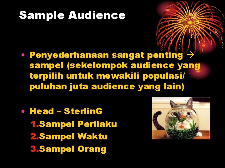 Sample Audience • Penyederhanaan sangat penting sampel (sekelompok audience yang terpilih untuk mewakili populasi/