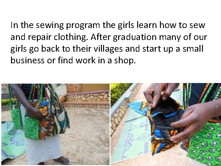 In the sewing program the girls learn how to sew and repair clothing. After