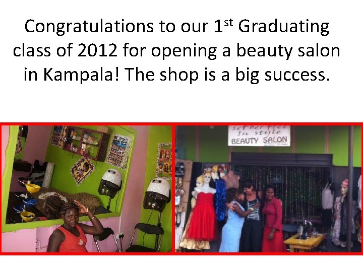 Congratulations to our 1 st Graduating class of 2012 for opening a beauty salon