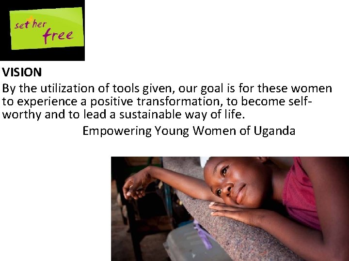 VISION By the utilization of tools given, our goal is for these women to