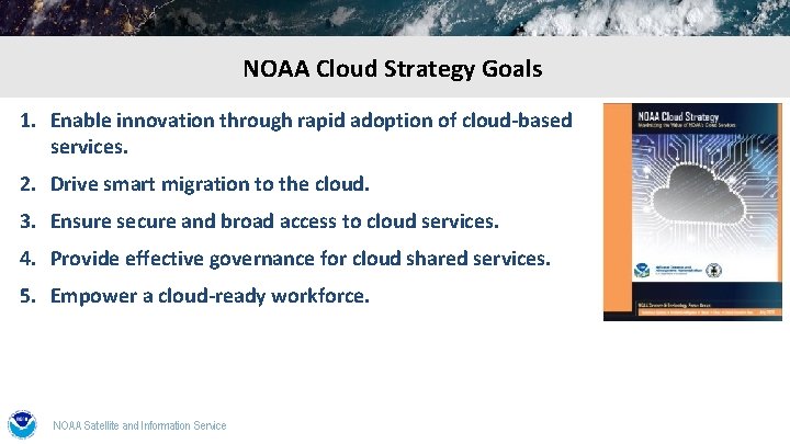 NOAA Cloud Strategy Goals 1. Enable innovation through rapid adoption of cloud-based services. 2.