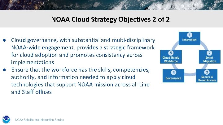 NOAA Cloud Strategy Objectives 2 of 2 ● Cloud governance, with substantial and multi-disciplinary