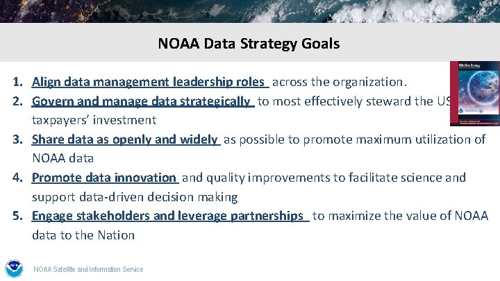 NOAA Data Strategy Goals 1. Align data management leadership roles across the organization. 2.