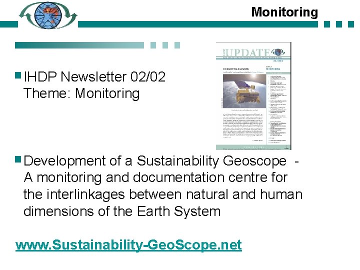 Monitoring IHDP Newsletter 02/02 Theme: Monitoring Development of a Sustainability Geoscope A monitoring and