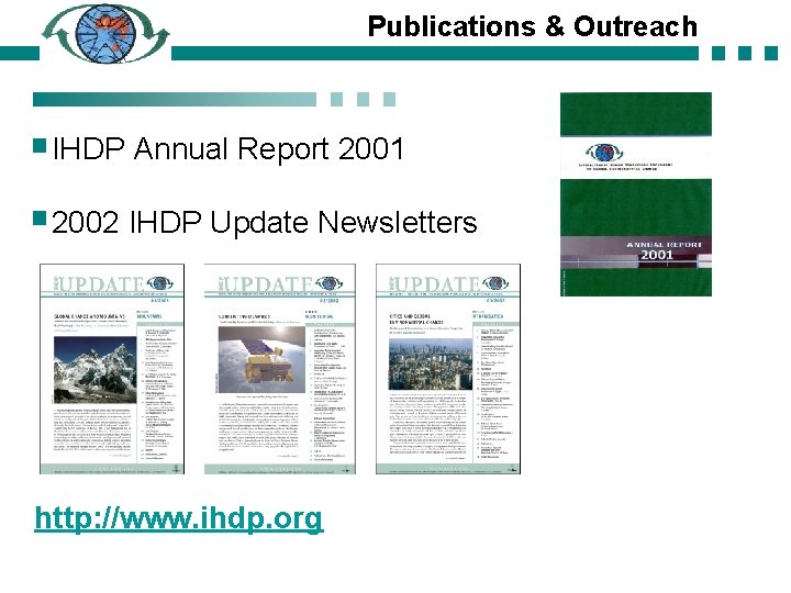 Publications & Outreach IHDP Annual Report 2001 2002 IHDP Update Newsletters http: //www. ihdp.