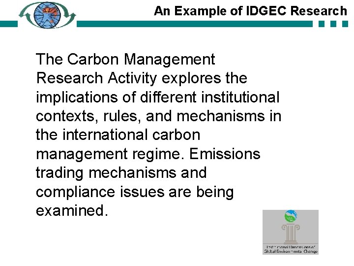 An Example of IDGEC Research The Carbon Management Research Activity explores the implications of