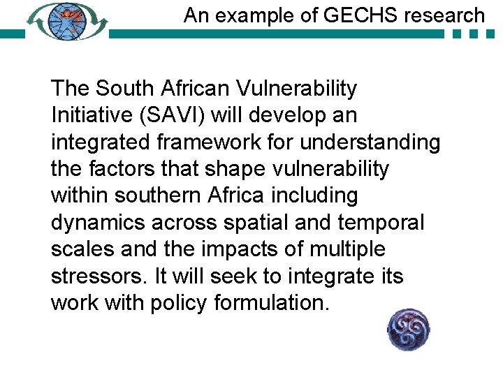 An example of GECHS research The South African Vulnerability Initiative (SAVI) will develop an