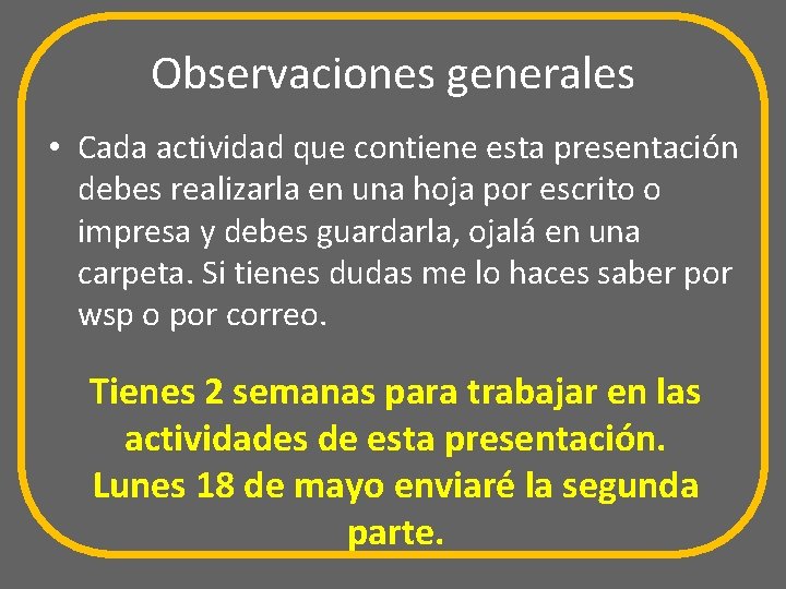 Observaciones generales • Cada actividad que contiene esta presentación debes realizarla en una hoja