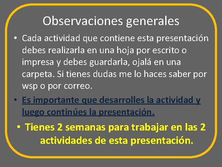 Observaciones generales • Cada actividad que contiene esta presentación debes realizarla en una hoja