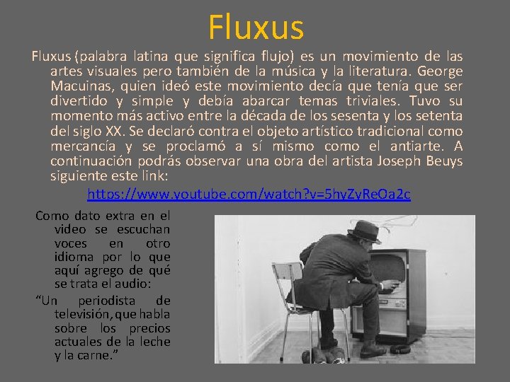 Fluxus (palabra latina que significa flujo) es un movimiento de las artes visuales pero