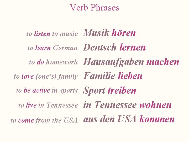 Verb Phrases to listen to music to learn German to do homework to love
