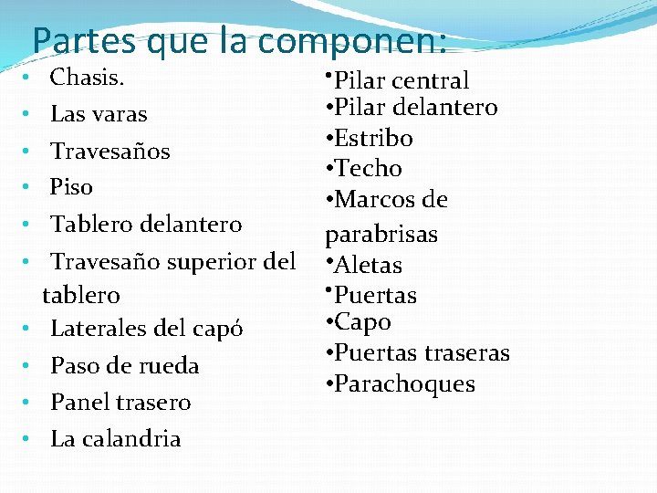 Partes que la componen: • Chasis. • Las varas • Travesaños • Piso •