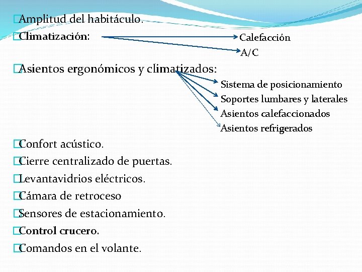 �Amplitud del habitáculo. �Climatización: Calefacción A/C �Asientos ergonómicos y climatizados: Sistema de posicionamiento Soportes