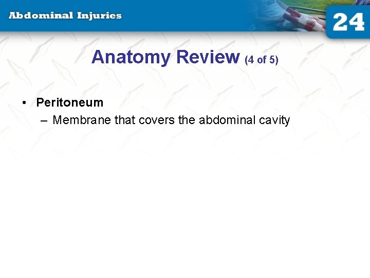 Anatomy Review (4 of 5) • Peritoneum – Membrane that covers the abdominal cavity Anatomy Review (4 of 5) • Peritoneum – Membrane that covers the abdominal cavity