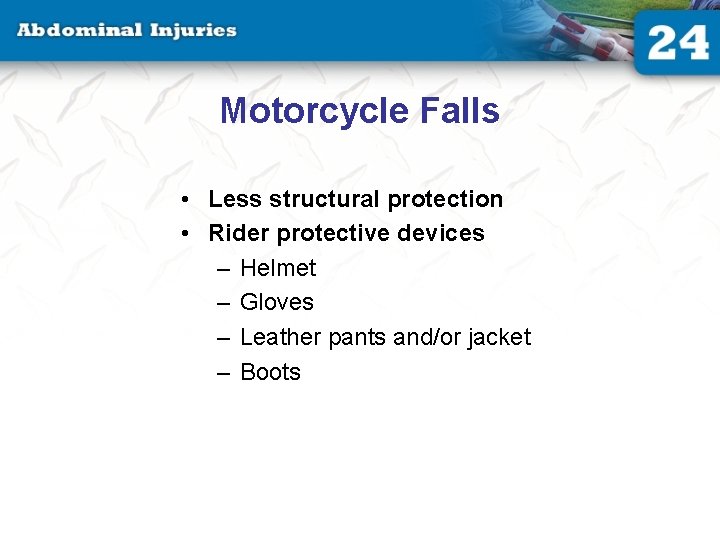 Motorcycle Falls • Less structural protection • Rider protective devices – Helmet – Gloves