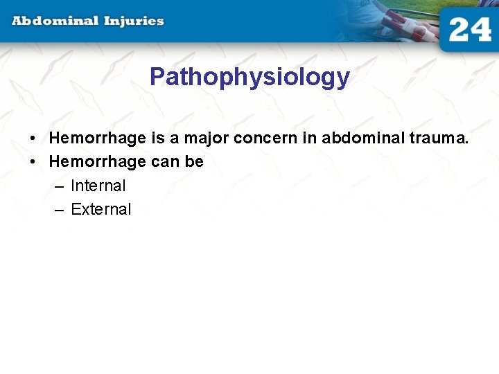 Pathophysiology • Hemorrhage is a major concern in abdominal trauma. • Hemorrhage can be